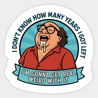 I'm gonna get real weird with it Sticker